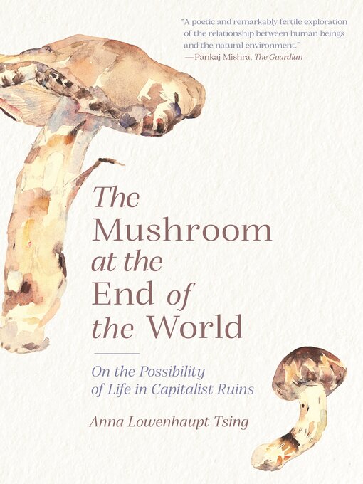 Title details for The Mushroom at the End of the World by Anna Lowenhaupt Tsing - Available